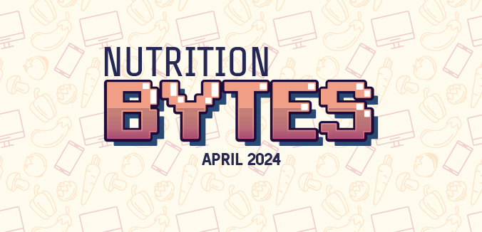 Nutrition Bytes: April 2024