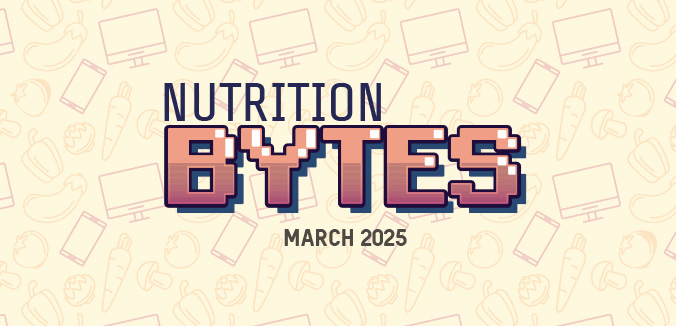 Nutrition Bytes: March 2025