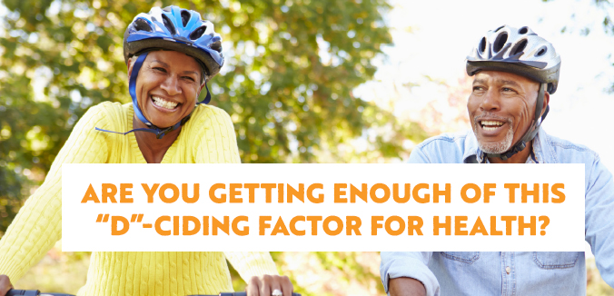 Are You Getting Enough of this “D”-ciding Factor for Health?