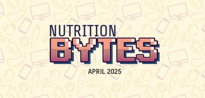 Nutrition Bytes: April 2025