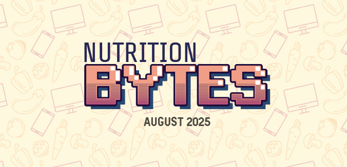 Nutrition Bytes: August 2025