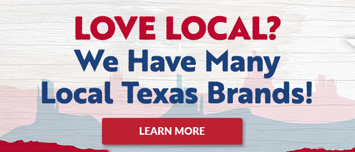 Love Local? We have many local Texas brands!